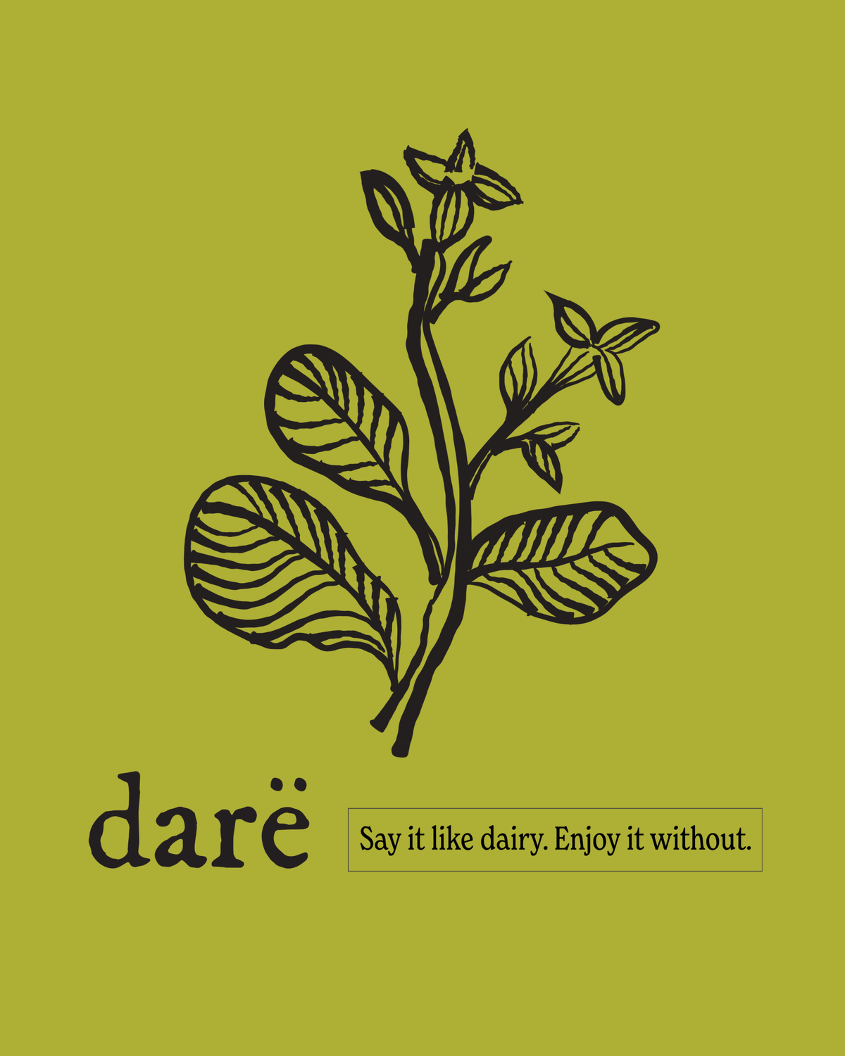 A graphic print featuring a black botanical illustration of a plant on a solid olive green background, with the word 'daré' in a dark serif font and the phrase 'Say it like dairy. Enjoy it without.